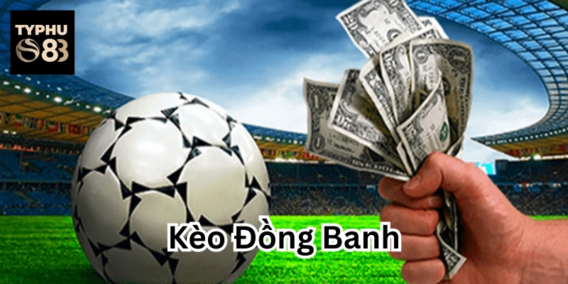Bí kíp chơi Kèo Đồng Banh hiệu quả