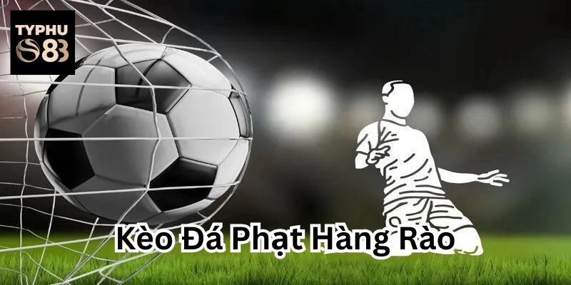 Kèo Đá Phạt Hàng Rào rất kịch tính