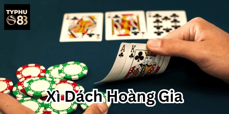 Xì Dách Hoàng Gia có gì hấp dẫn